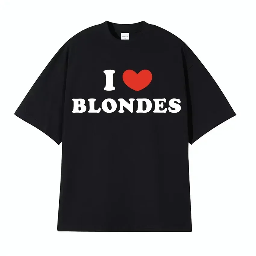 

I Love Blondes Letters Print Tee Shirt Fashion Casual O-Neck Short Sleeve T-shirt Men Women Loose Pure T Shirt Streetwear