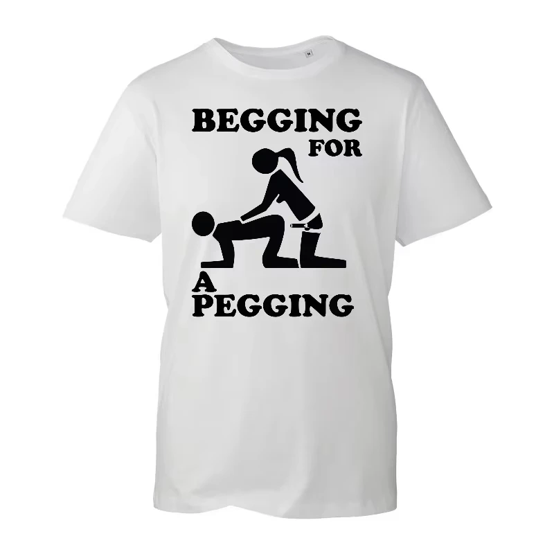 2026 NEW Begging for A Pegging T-Shirt Funny Rude Design Stag Do Joke Top T-Shirt Gift Suitable unisex