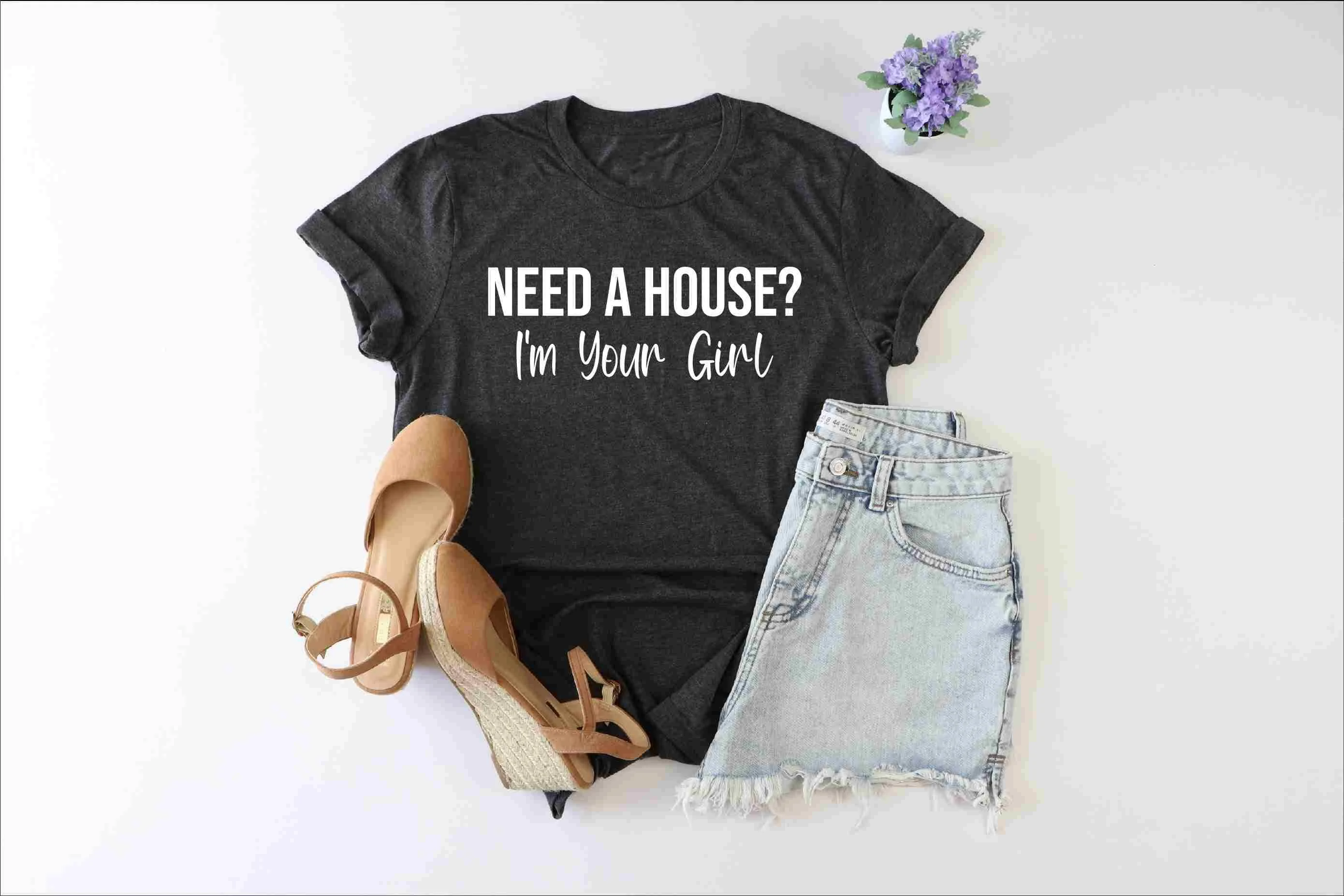 Need A House I'm Your Girl T Shirt Real Estate Realtor Women Agent Ladies