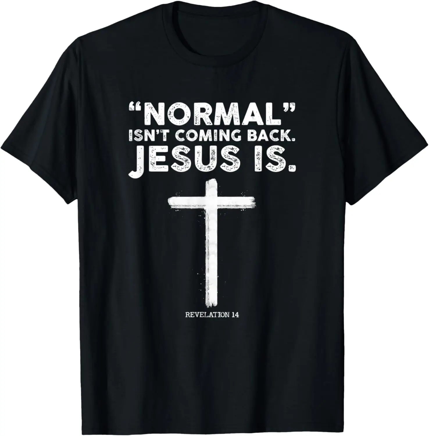

Normal Isn't Coming Back But Jesus Is Revelation 14 Costume T-Shirt