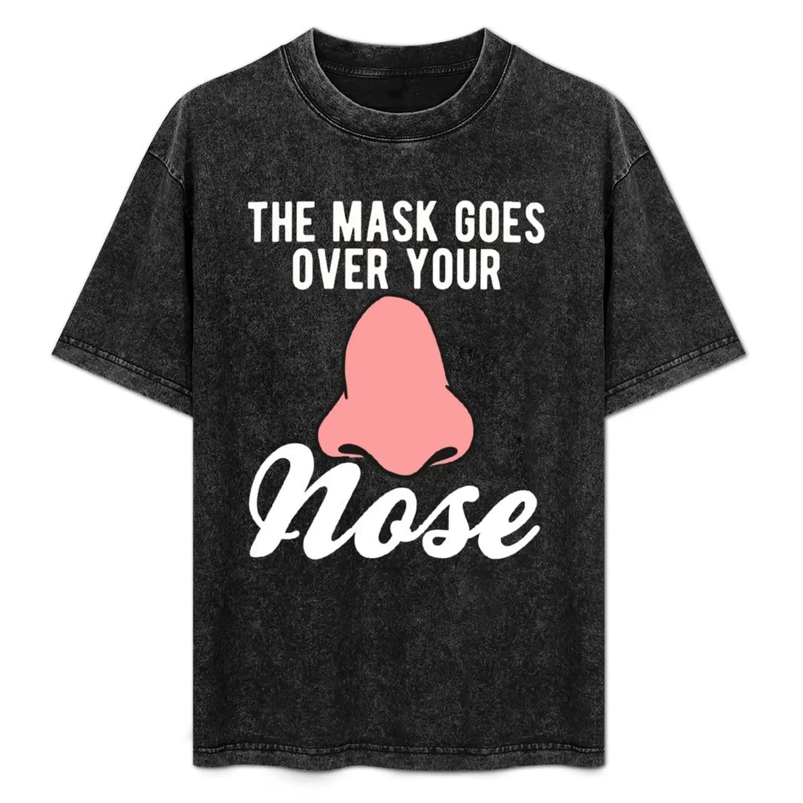 

The Mask Goes Over Your Nose - Cool Nose Edition T-Shirt t shirts for man pack cotton t shirts for man slim fit T-Shirt