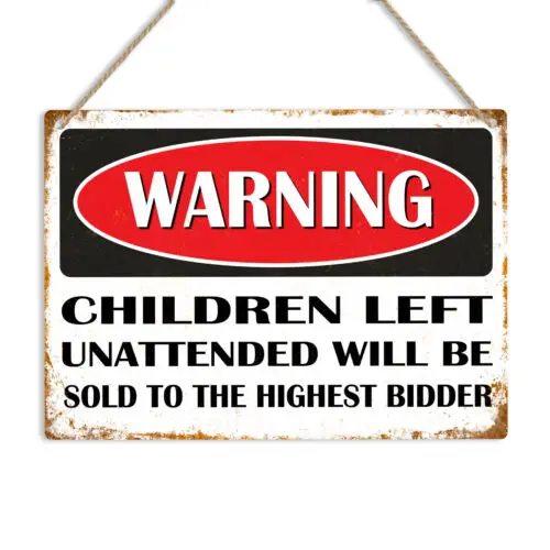 WARNING CHILDREN UNATTENDED SOLD TO THE HIGHEST BIDDER Metal Sign Plaque Novelty