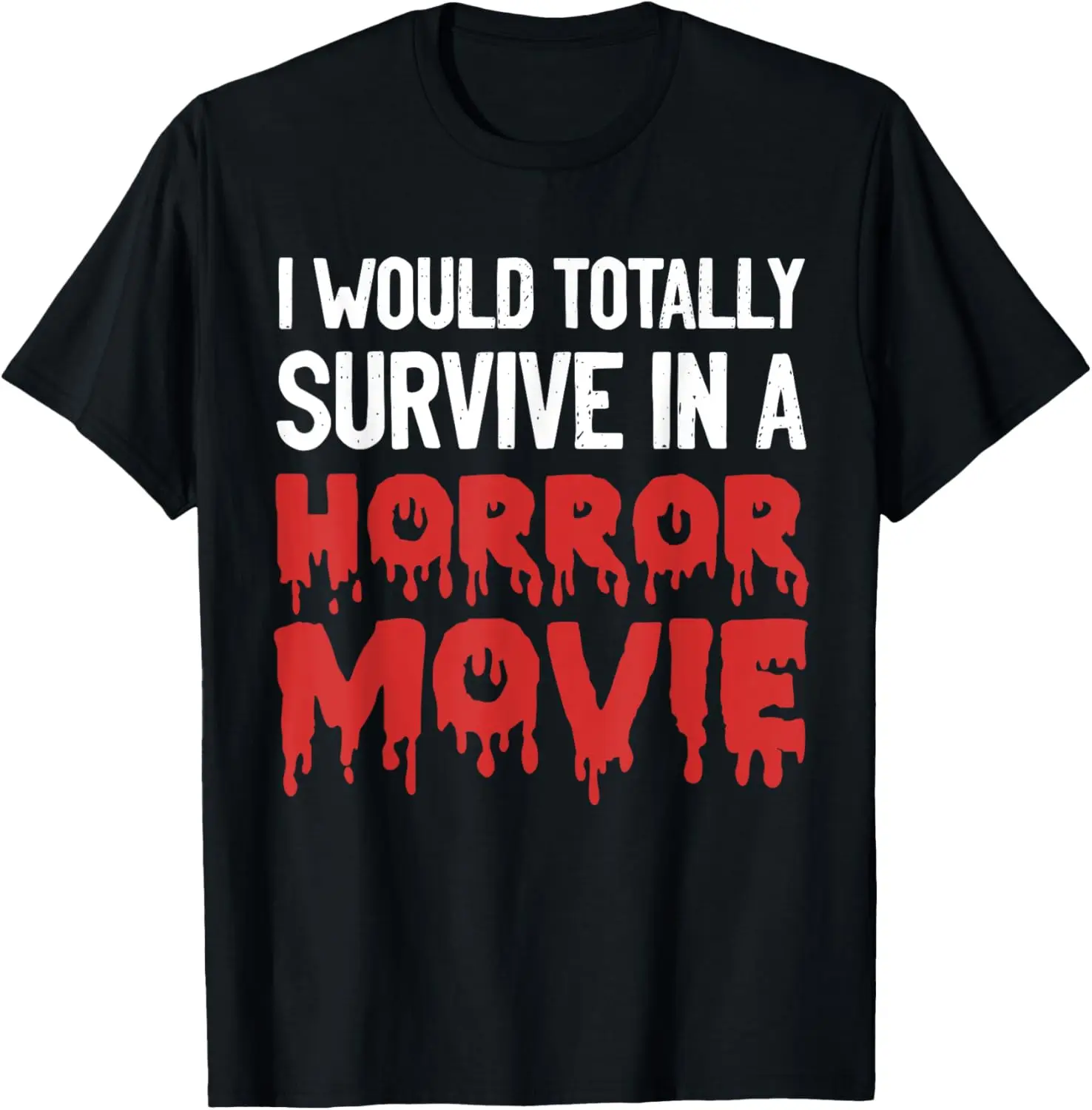 I would totally survive in a horror movie funny horror love T-Shirt