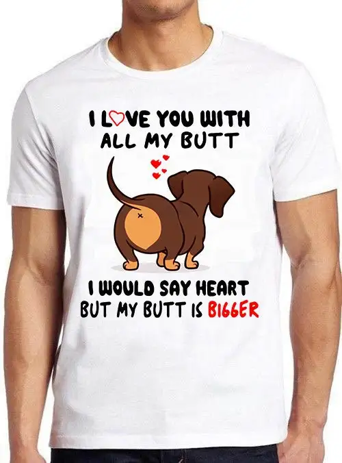 Dachshund I Love You With All My Butt Bigger Dog Funny T Shirt 1351