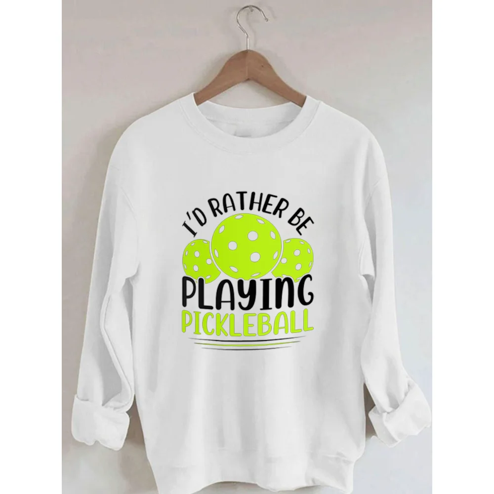 Women's I'd Rather Be Playing Pickleball Print Cotton Female Cute Long Sleeves Sweatshirt