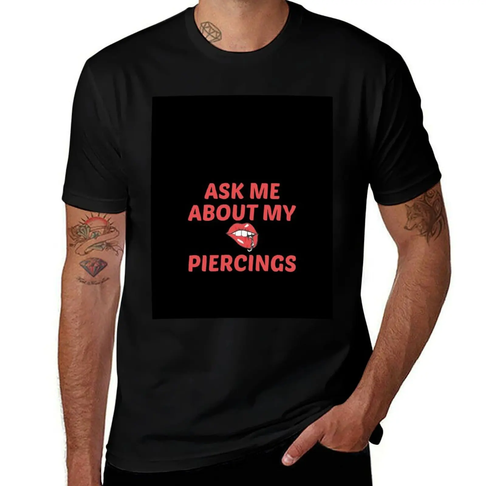 

Ask Me About My Piercings T-Shirt quick drying anime stuff essential t shirt sublime clothes for men