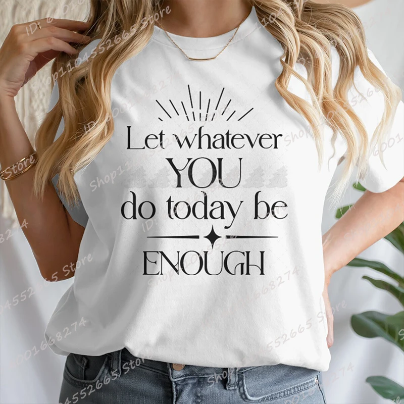 

Let Whatever You Do Today Be Enough Graphic T-Shirts For Women Short Sleeve Funny Crew Neck Tee Shirt Casual Summer Popular Tops