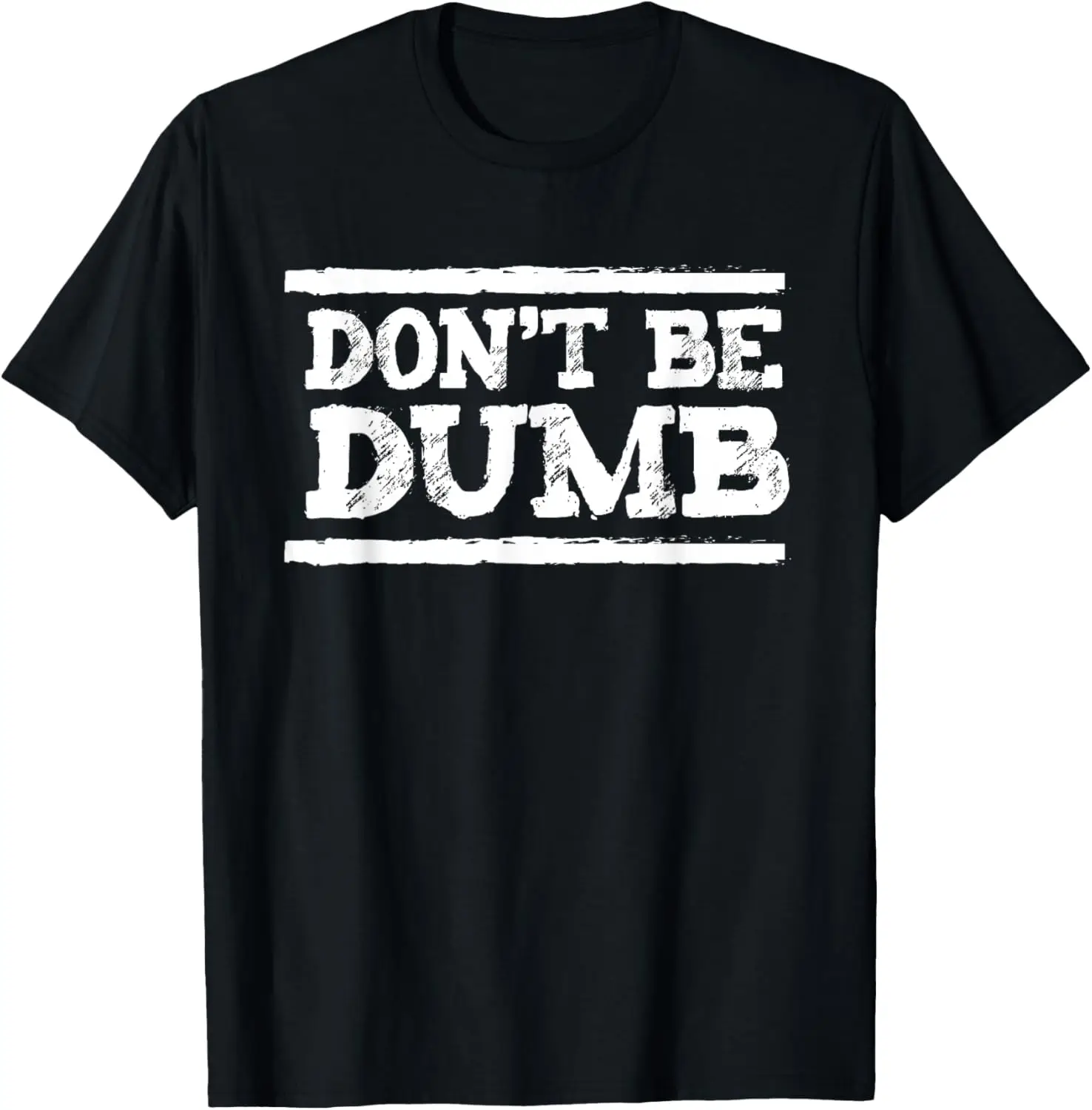 

Don't be dumb t-shirt smarter than that