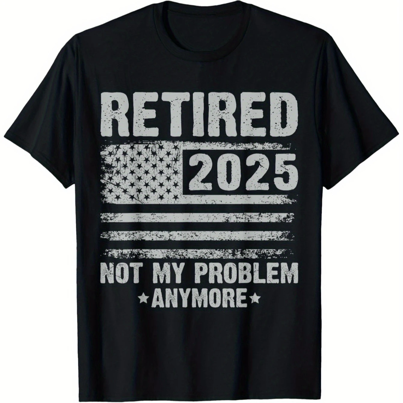 Retired 2025 Not My Problem Anymore Funny Retirement Gifts T-Shirt 100% Cotton O-Neck Short Sleeve Summer Casual Mens T-shirt