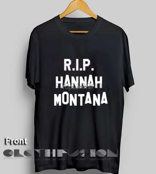 Refranes Rip Hannah Montana para hombres y mujeres, camisetas de venta, nueva camiseta de verano, talla S-3Xl