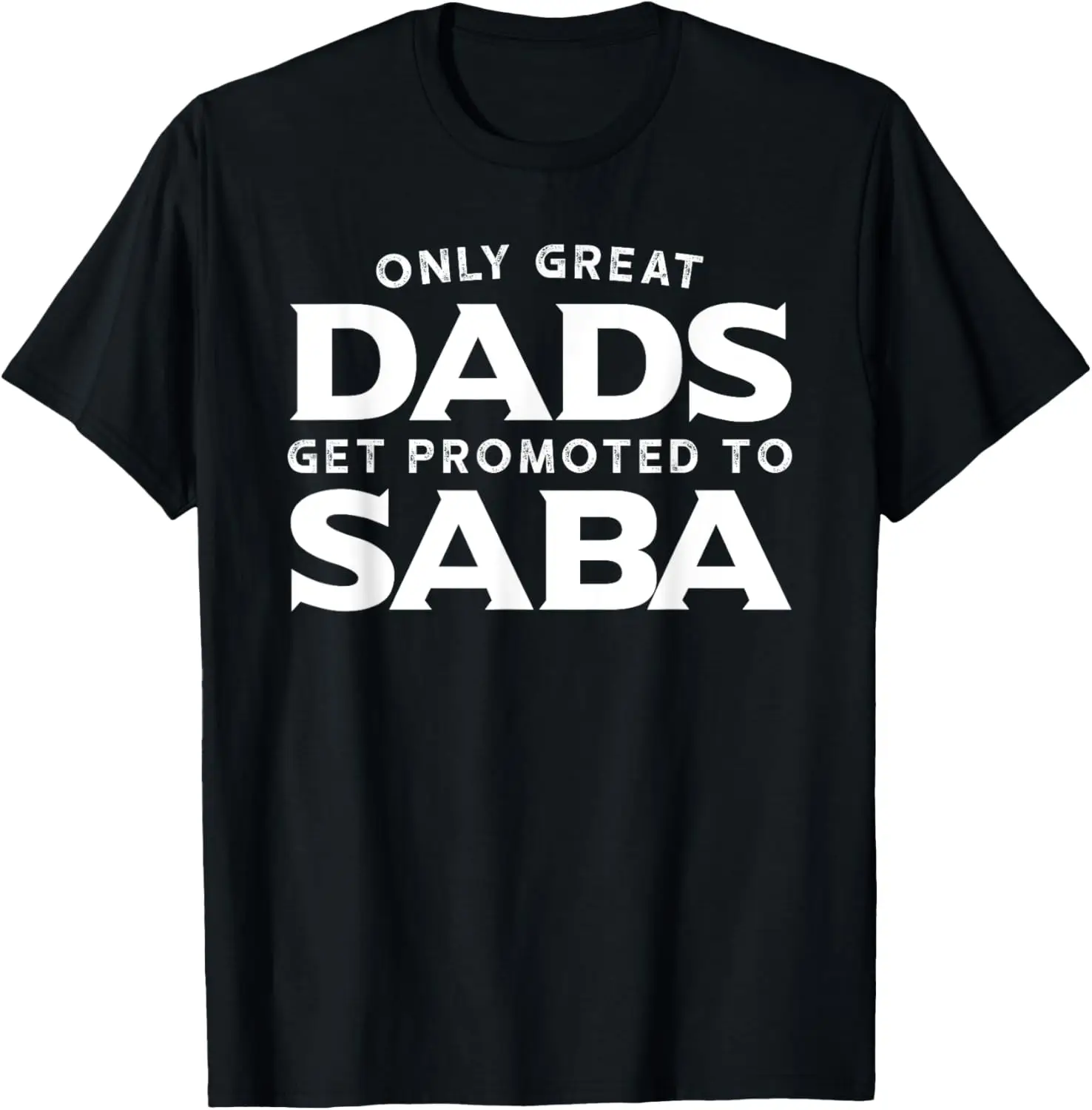 Saba Shirt Gift: Only Great Dads Get Promoted To Saba T-Shirt