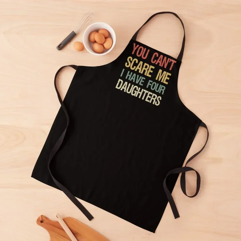

You Can't Scare Me I Have Four Daughters I Apron christmas kitchen for home useful pieces Apron