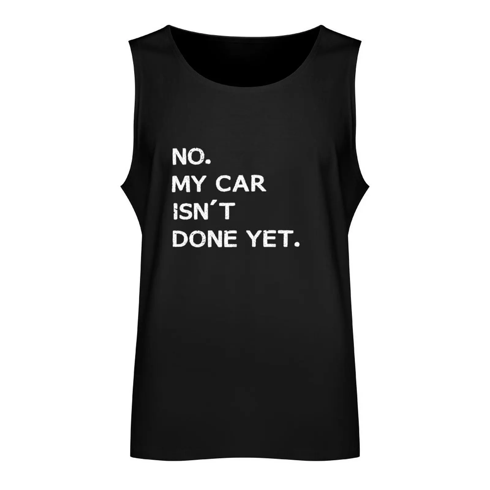 No My Car Isn't Done Yet Tank Top Men's t shirt t shirt Gym T-shirts for men t shirt gym