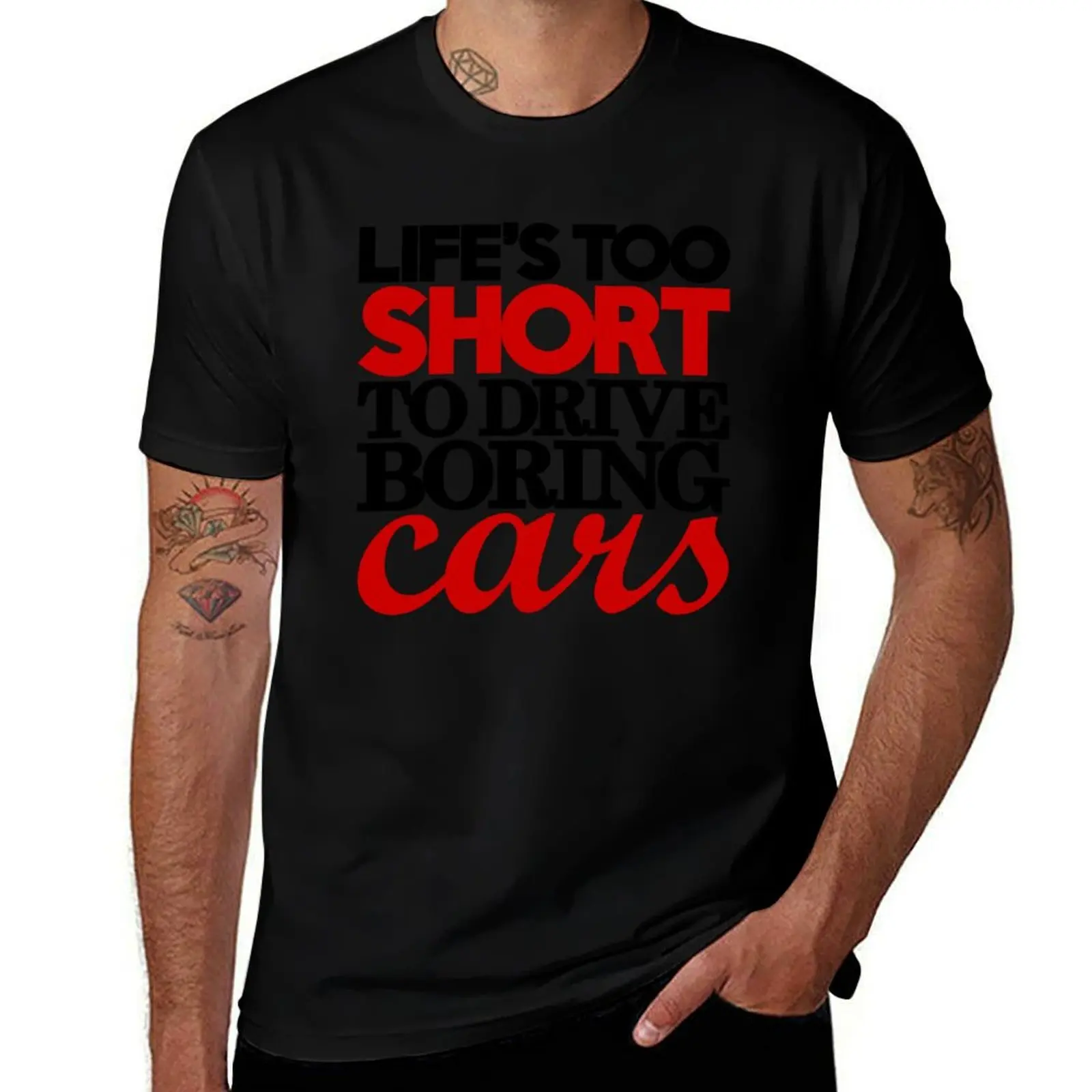 

Life’s too short to drive boring cars (4) T-Shirt t shirts for man pack white t shirt man plain T-Shirt
