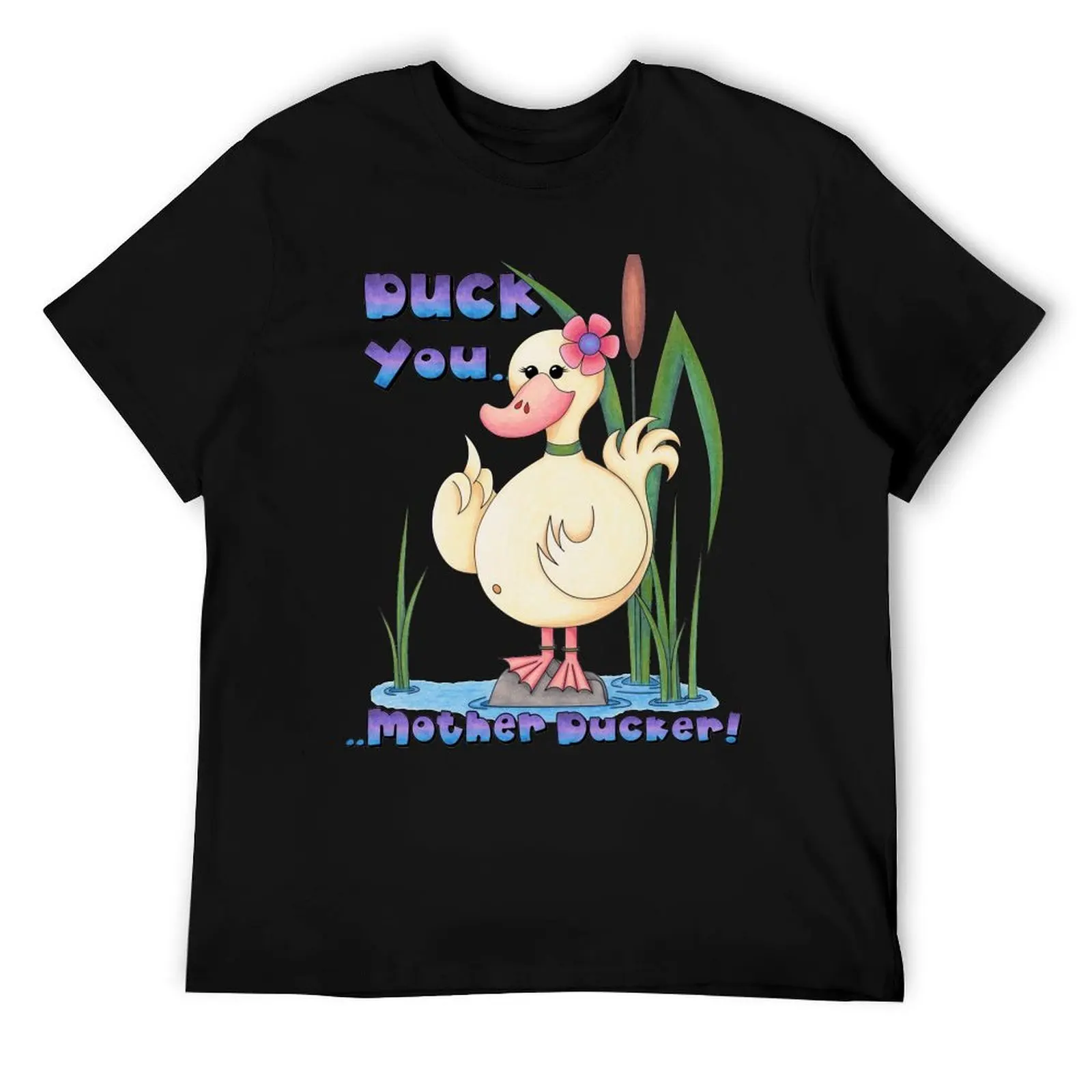 

Duck You Mother Ducker! T-Shirt cotton t shirt pack t shirts for man cotton T-Shirt