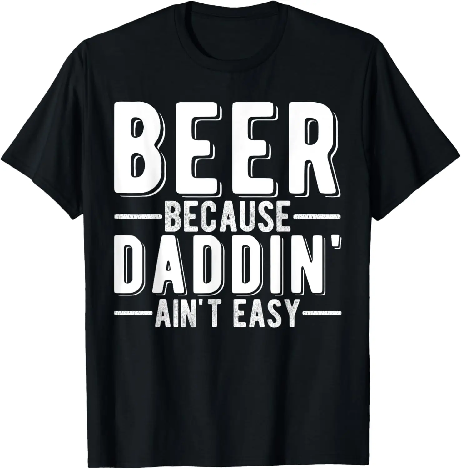 

Mens Beer Because Daddin' Ain't Easy Funny Dad T-Shirt