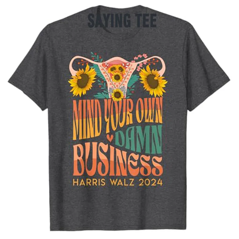 Harris Waltz 2024 Mind Your Own Damn Business Uterus Floral T-Shirt Women's Rights Feminism Clothes Novelty Gift Y2k Saying Tee