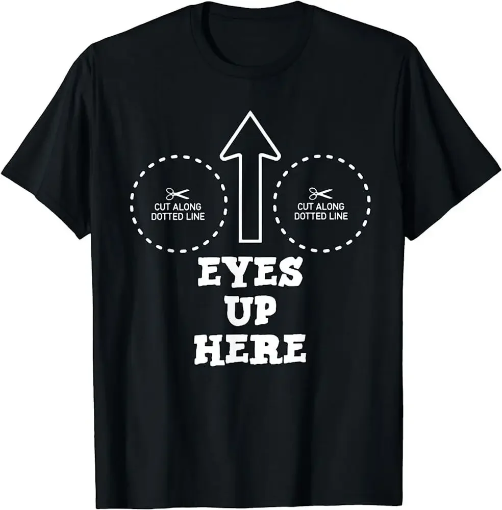 Eyes Up Here With Cut Out For Made In USA L T-Shirt For Men Clothing Women Short Sleeve Tees Y2K Tops New Arrival