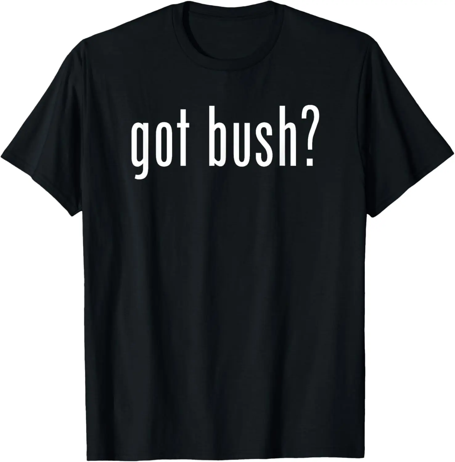 

Funny Classic Got Bush Retro Novelty Gag Fun Humor T-Shirt