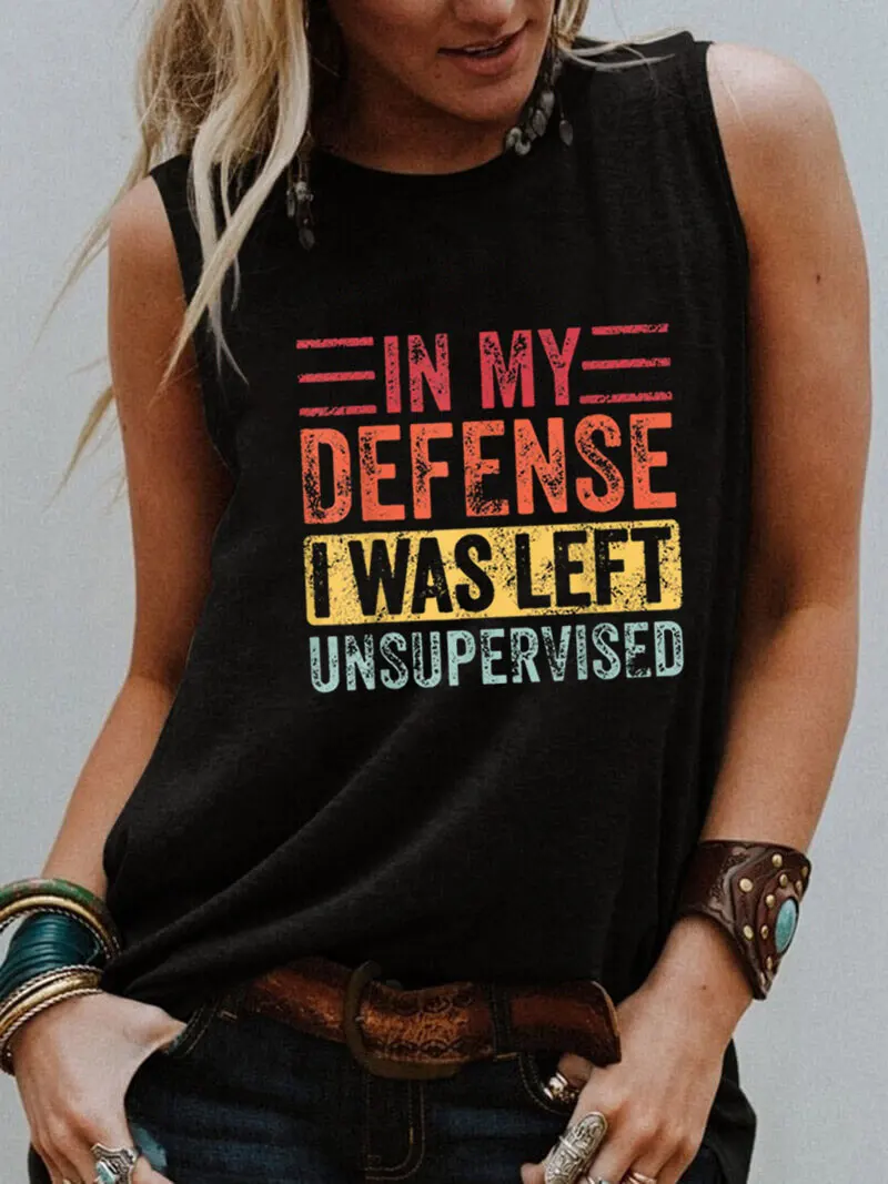 

In My Defense I Was Left Unsupervised Color Print Sleeveless Tshirt New Arrival Funny Summer Casual Sleeveless Top Gift for Her