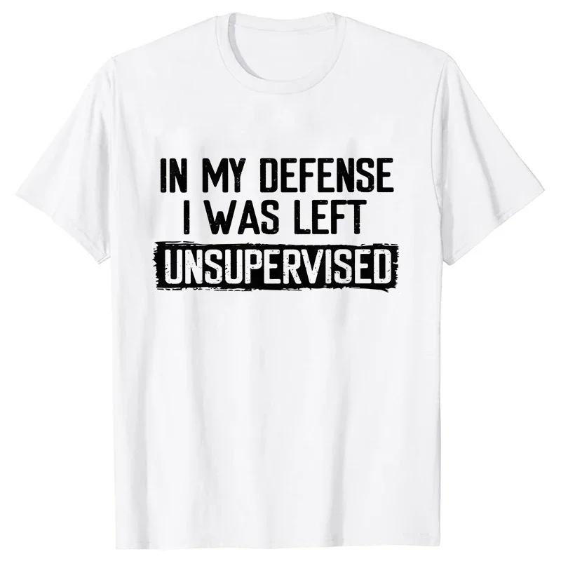 Men's Funny Shirt in My Defense I Was Left Unsupervised Humor Mans Tee Birthday Short Sleeve O-neck Men's Tee Tshirt Clothing