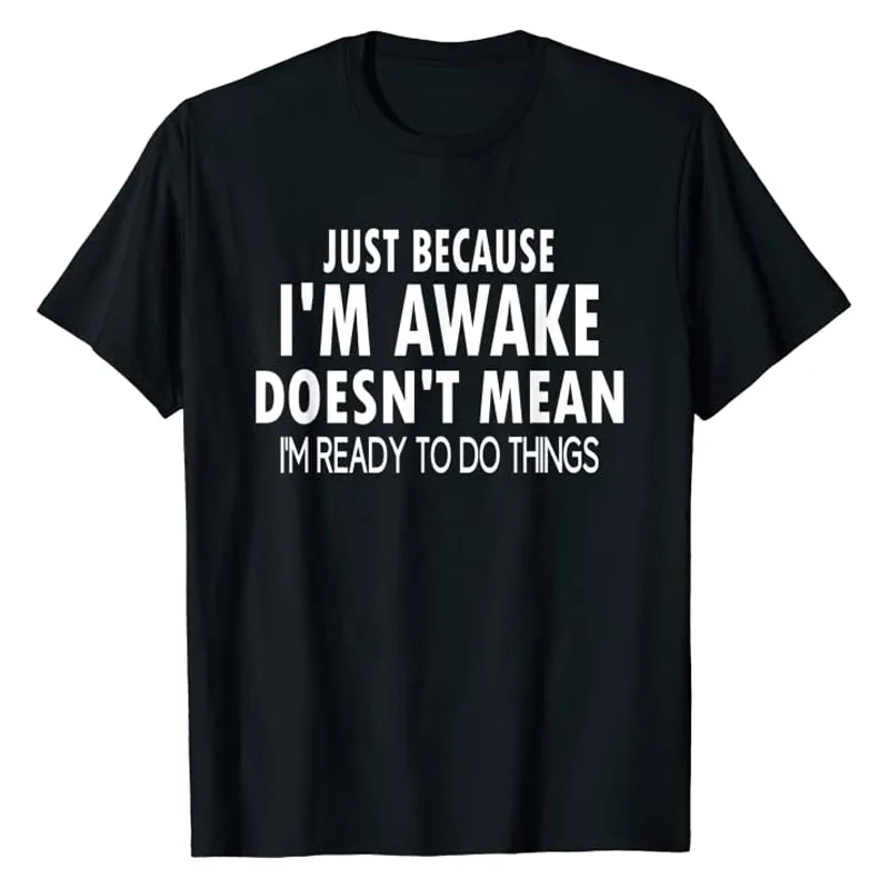 

Just Because I'm Awake Doesn't Mean I'm Ready To Do Stuff Funny T-shirt for Tweens and Teens Sayings Quote Letter Print Tee Tops