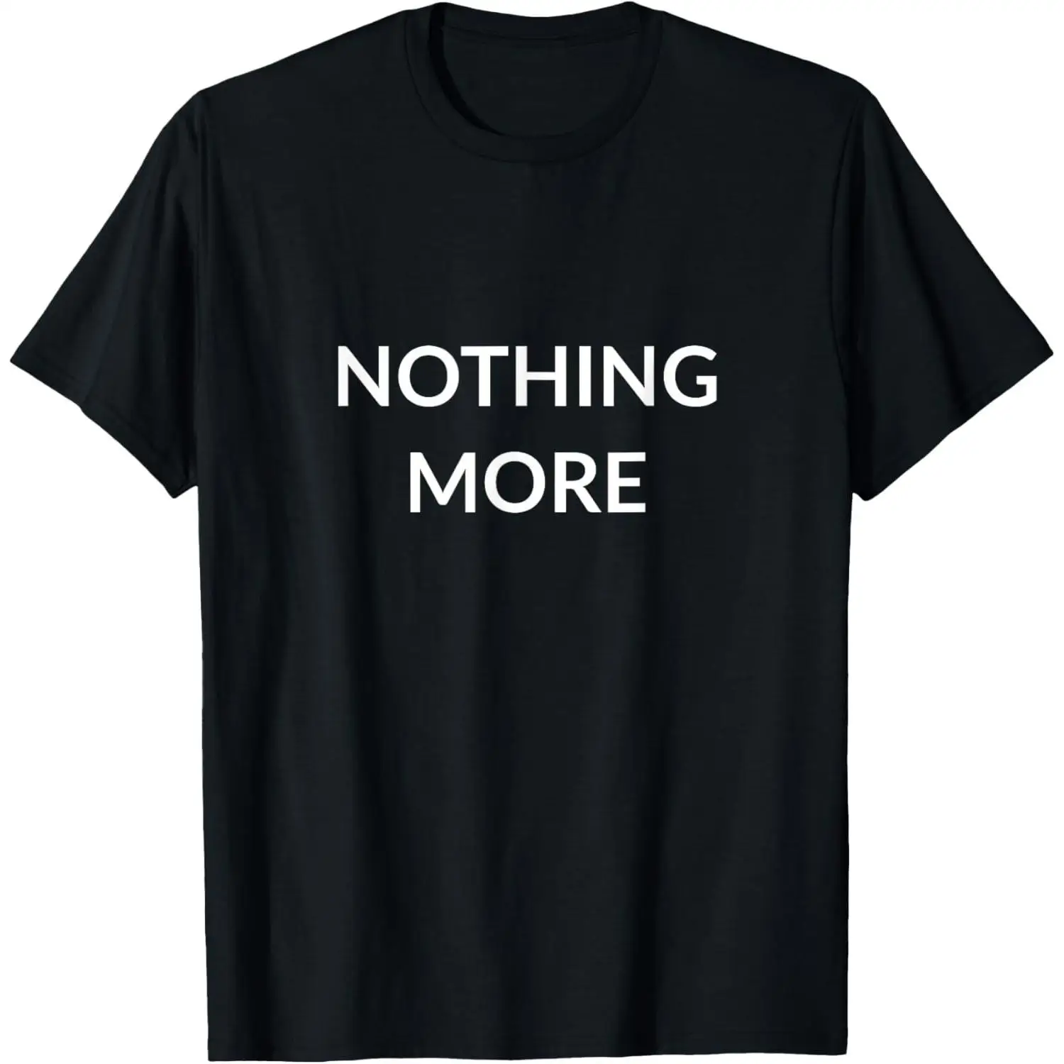 

Nothing More Slogan T-shirt for Men Women Minimalist Quote Print Graphic Tees Casual Loose Tops