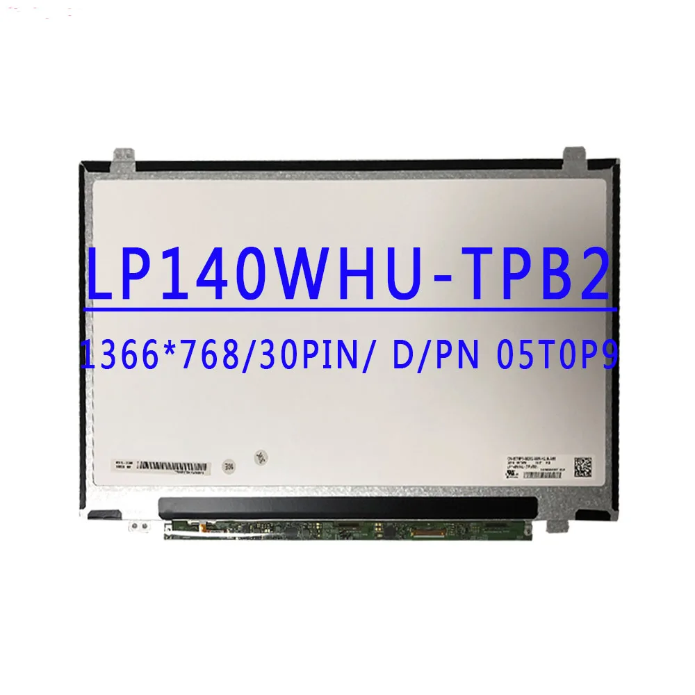 DP/N 05T0P9 LP140WHU-TPB2 LP140WHU-TPB1 LP140WHU-TPA1 TPBH B140XTN03.3 LP140WH2-TPS1 HB140WX1-301 401 501 601 B140XTN02.5