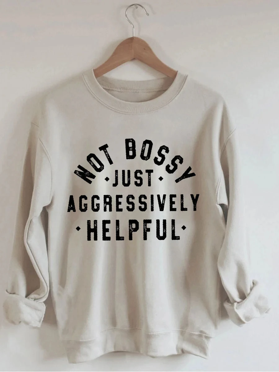 

Not Bossy Just Aggressively Helpful Printed Long Sleeves Sweatshirt