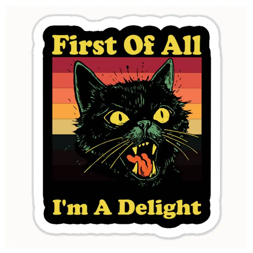 First Of All I'm A Delight Sarcastic Angry Cat Waterproof Stickers For Decorating Car Windows Motorcycles And Computers.