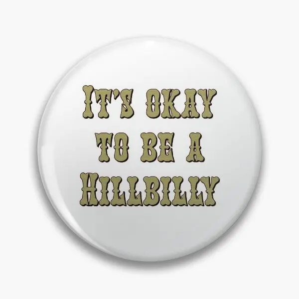 It Is Okay To Be A Hillbilly  Soft Button Pin Collar Funny Decor Cute Badge Women Gift Hat Creative Lover Lapel Pin Cartoon