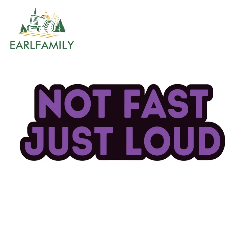 

EARLFAMILY Not Fast Just Loud Fine Stickers Cool Personality Windshield Computer Case Decals PVC Suitable for Car Accessories