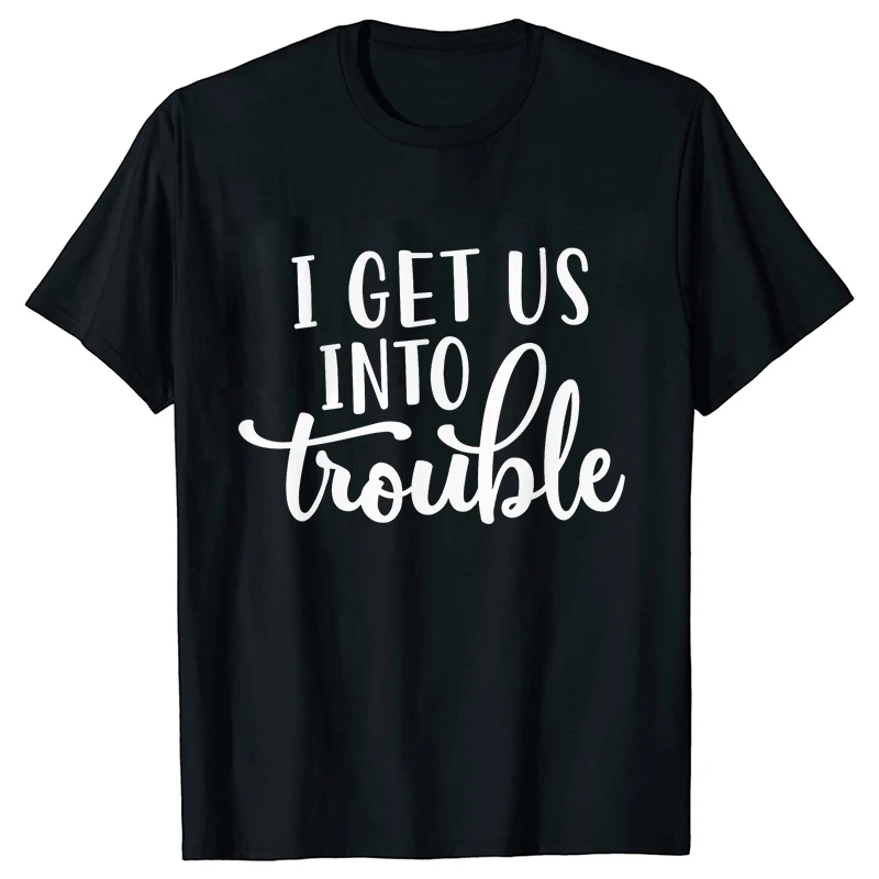 I Get Us Into Trouble T-shirts I Get Us Out of Trouble Shirt Matching Best Friend Gift Womens T Shirt for Besties Friends Tops