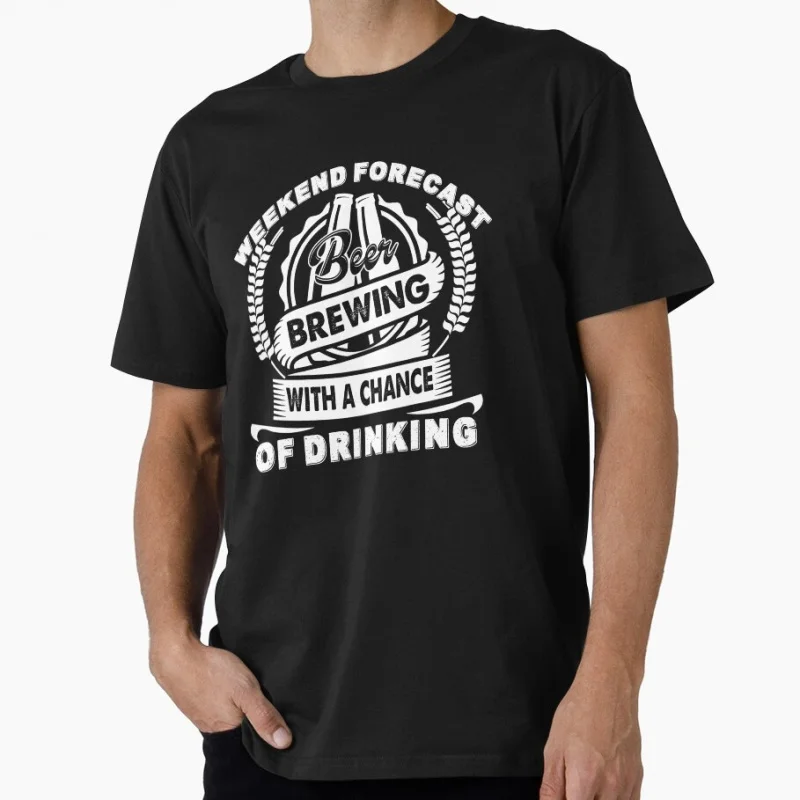 Weekend Forecast Beer Funny Gift T shirt for beer lover 100% cotton O-Neck Short Sleeve Graphic clothes All size tee S-6XL