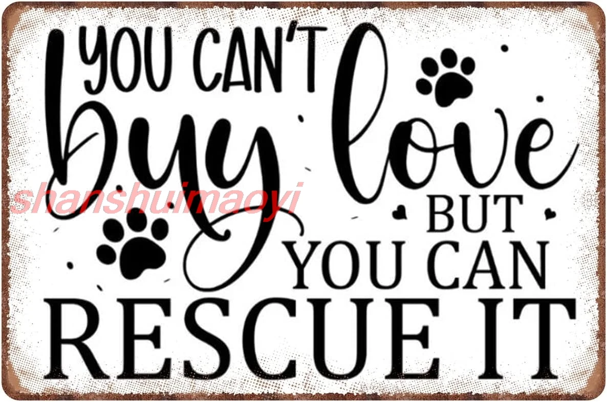 shan t Buy Love But You Can Rescue It Dog Lover Dog Sayings Aluminum Tin Sign Metal Wall Art Decorations Iron Painting fo 1pc