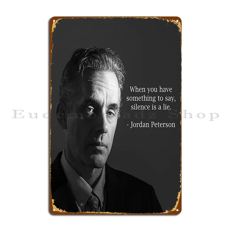 When You Have Something To Say Silence Is A Lie Jordan Peterson Philosophy Quotes Metal Sign Print Cinema Tin Sign Poster