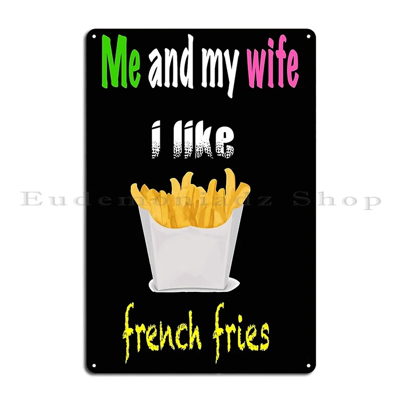 Me And My Wife I Like French Fries Metal Sign Wall Decor Customized Mural Living Room Design Tin Sign Poster image 2