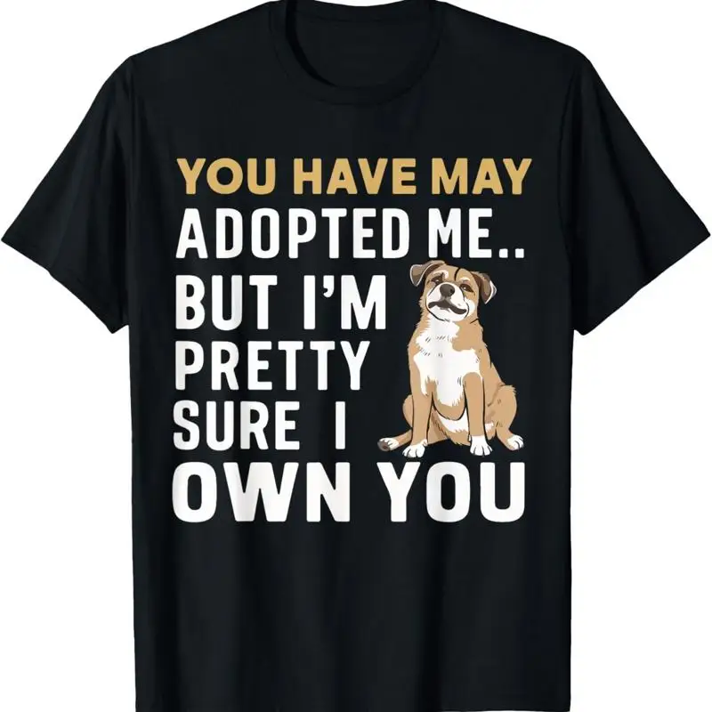 

You May Have Adopted Me But I Think Own T Shirt