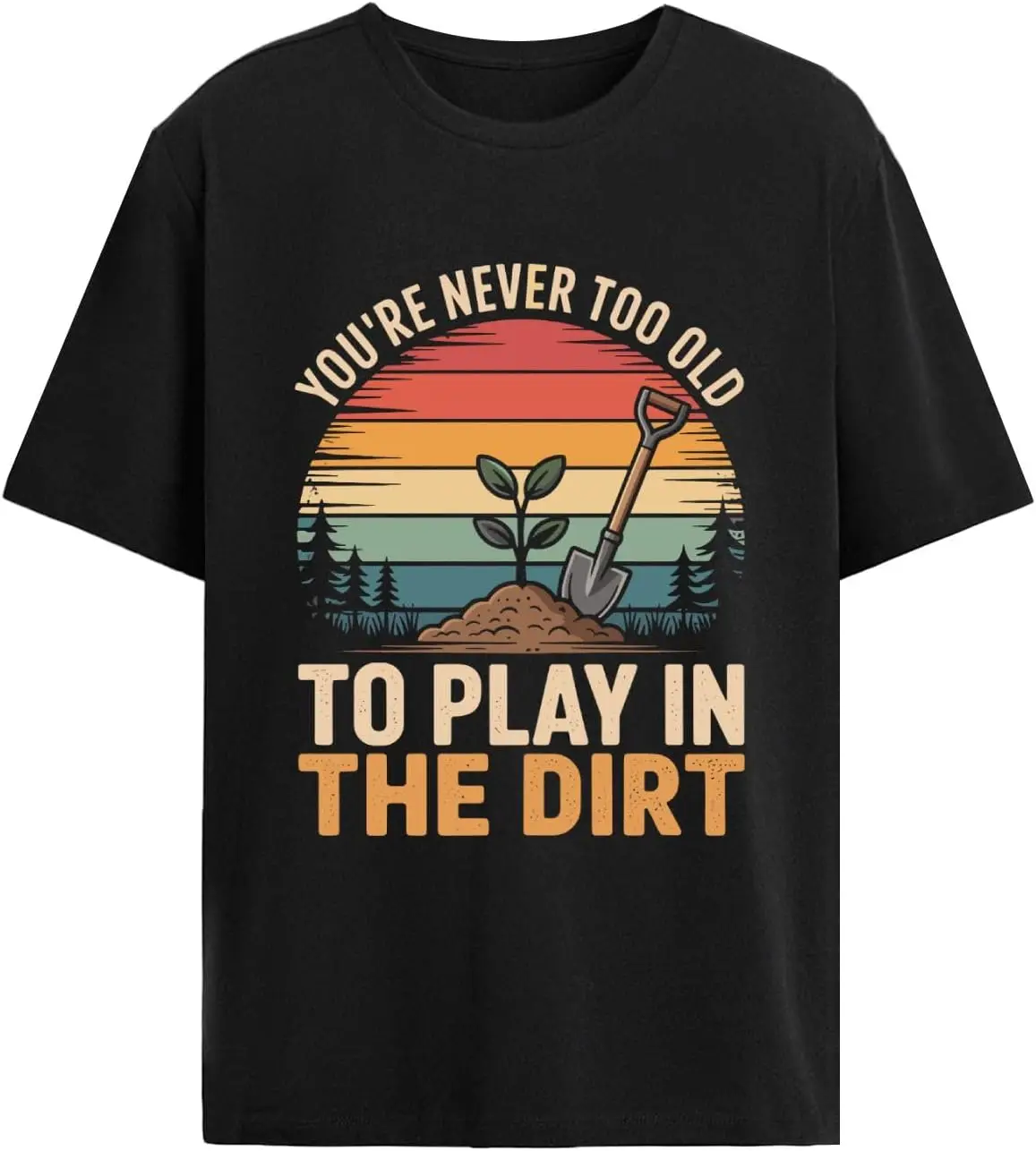 You're Never Too Old to Play in The Dirt tee Shirts Women Cool
