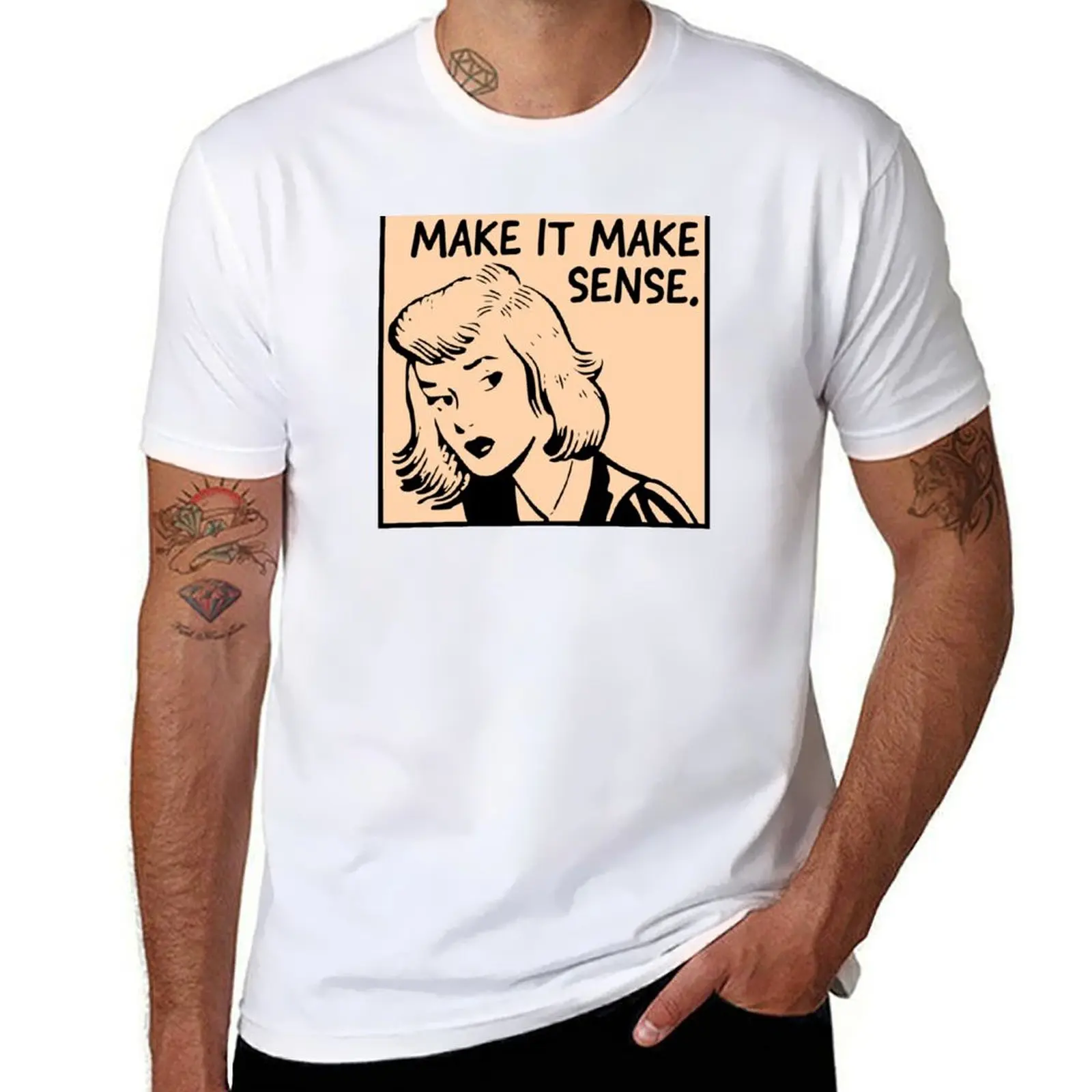 

Make It Make Sense T-Shirt funny t shirts man man t shirt designer anime t shirts for man T-shirt