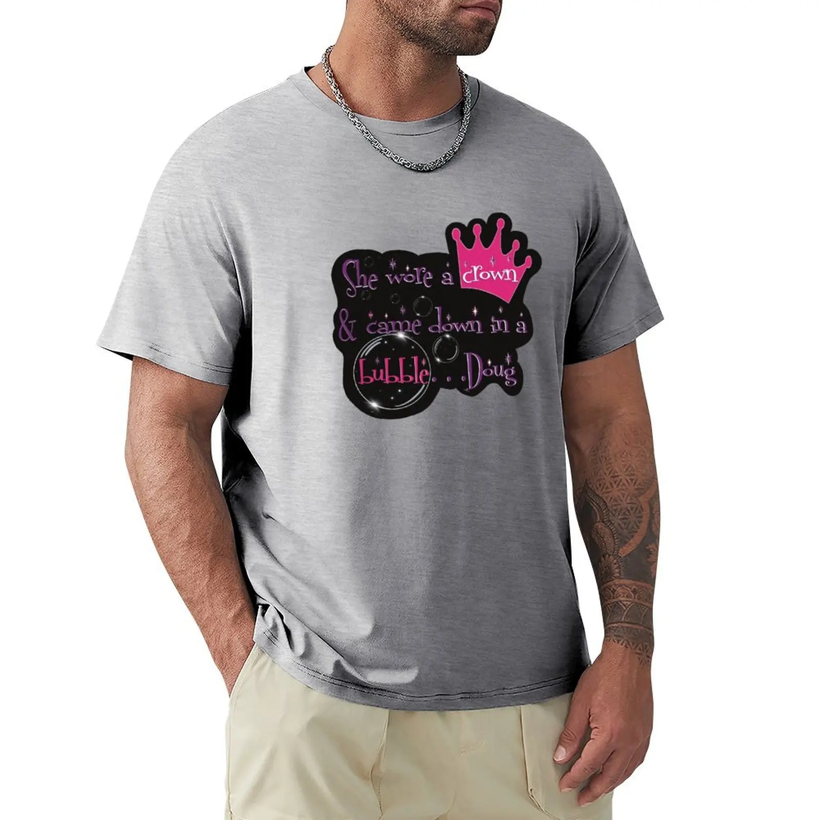 Wore a crown and came down in a bubble DOUG! T-Shirt graphics cute tops t shirts for men graphic