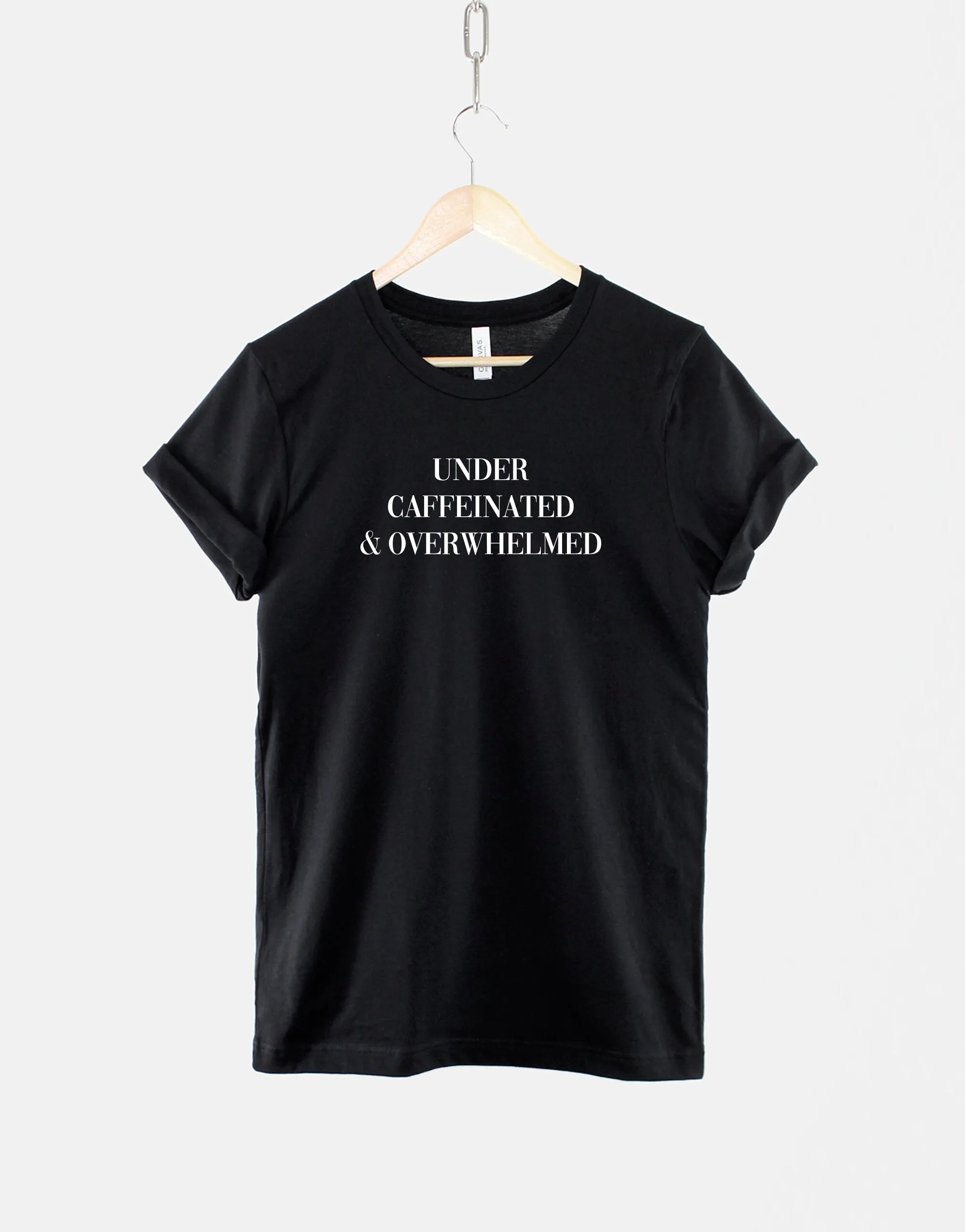 Under Caffeinated And Overwhelmed T Shirt Coffee Caffeine Addict Hipster