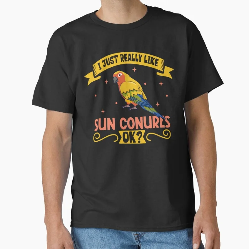 

I Just Really Like My Sun Conure Cute Pet bird Gift T shirt for man Large size Tops Funny parrot Graphic Printed clothes