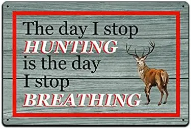 JP's Parcels Tin Signs Hunting Cabin Décor - Metal Sign 12 x 8 in. The Day I Stop Hunting is The Day I Stop Beathing sign sign
