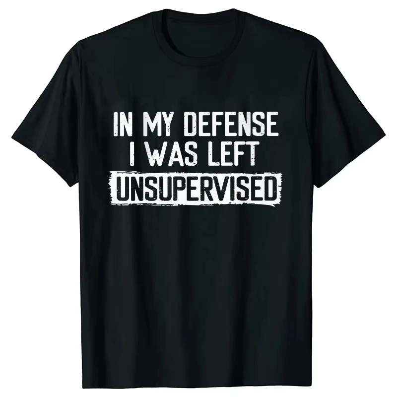 Men's Funny Shirt in My Defense I Was Left Unsupervised Humor Birthday Mans Tee Short Sleeve O-neck Men's Tee Tshirt Clothing