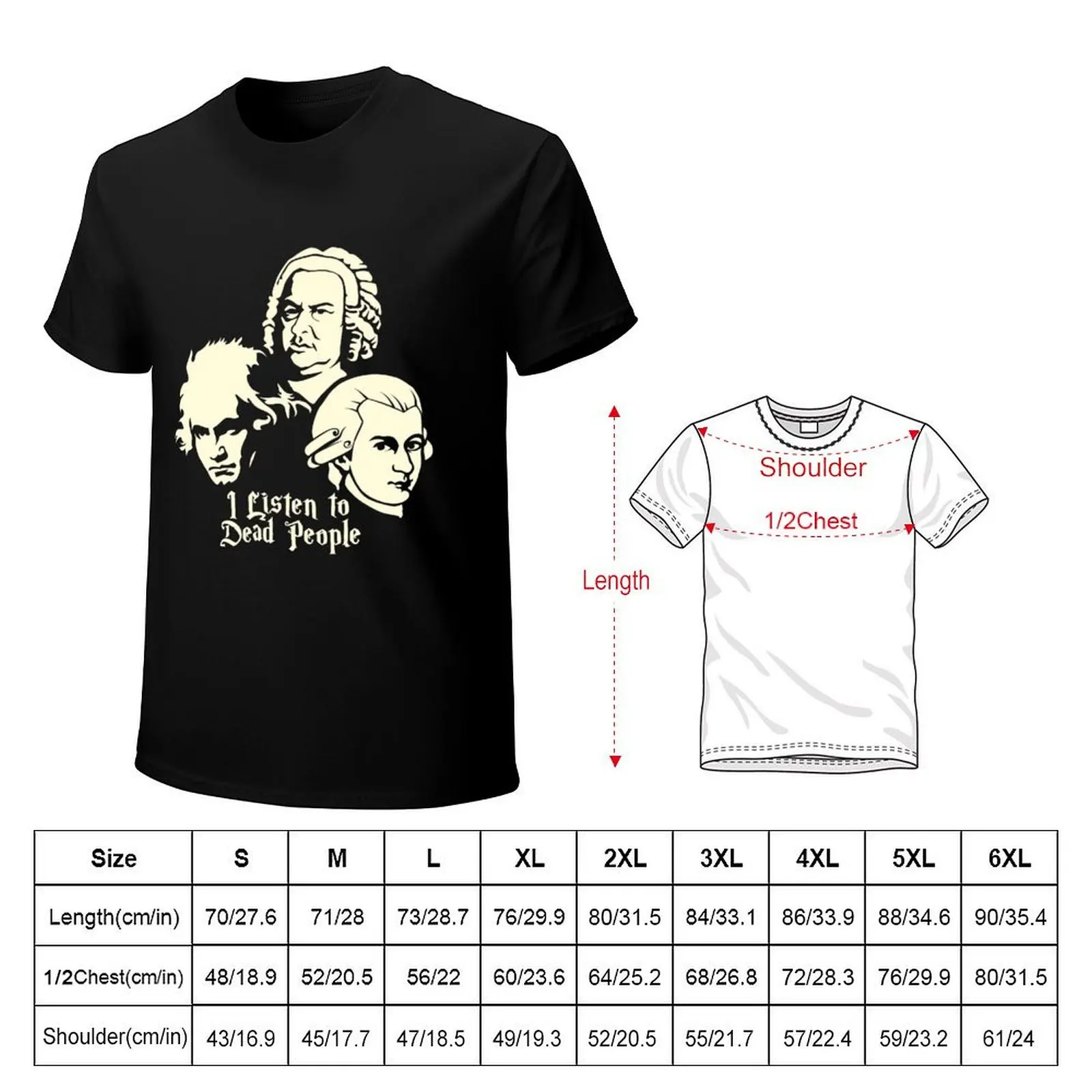 I Listen To Dead People Beethoven Bach Mozart T-Shirt Fashion Pattern Printed Tee Shirt