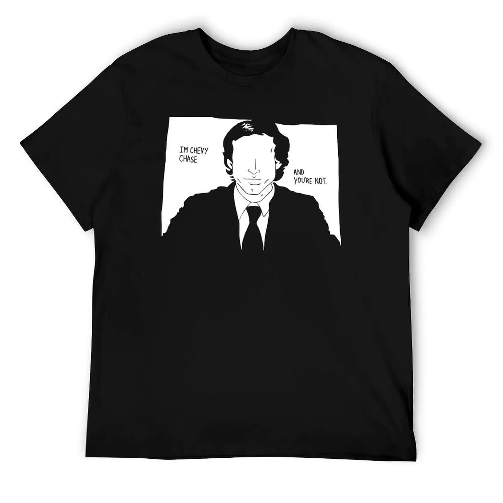 

I'm Chevy Chase, and You're Not.' T-Shirt man t shirt cotton man t shirt luxury funny t shirts man T-Shirt