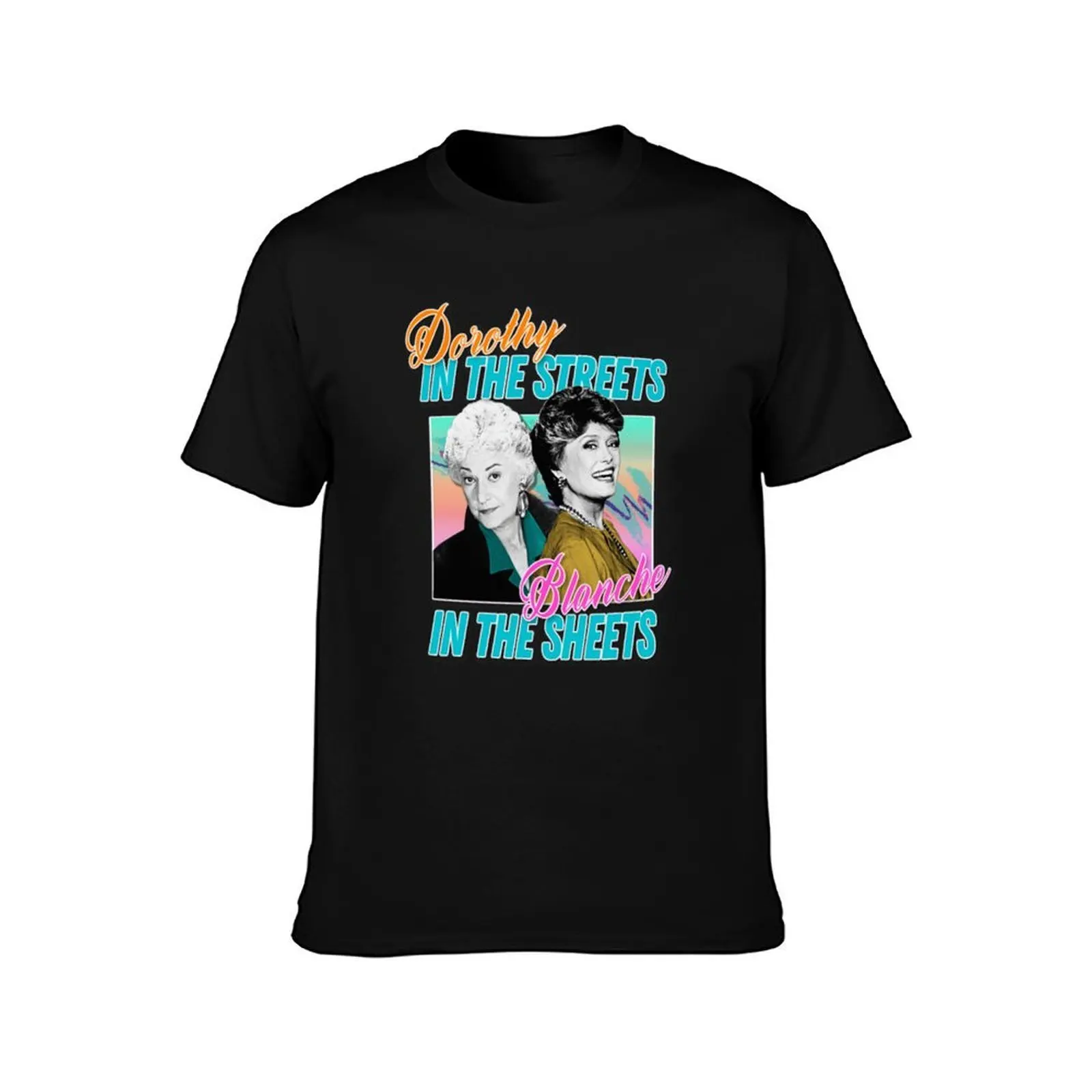 Golden Girls Dorothy In The Streets Blanche In The Sheets T-Shirt, Summer Casual Cotton Tee, Oversized Streetwear Tops
