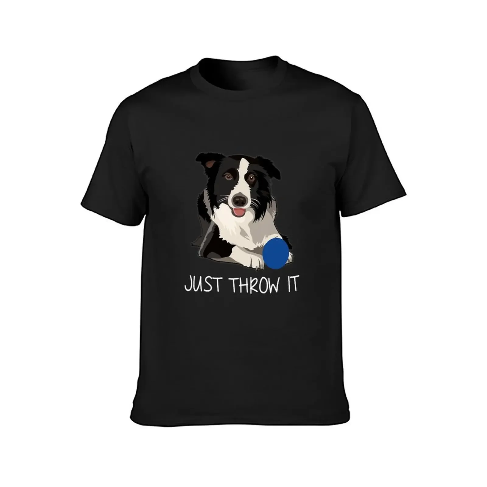 Just Throw It Funny Border Collie Dog T-Shirt man t shirt Aesthetic clothing men workout shirt