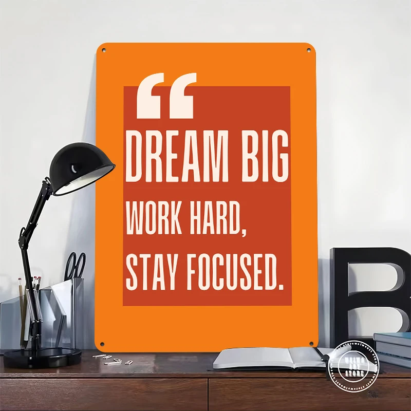 Dream Big Work Hard Stay Focused Quote Tinplate Poster Customized Wall Art Retro Vintage Metal Signs for Fans Mancave Decoration